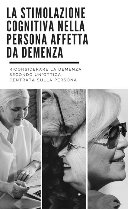 La stimolazione cognitiva nella persona affetta da demenza - Giuseppe Pignataro - copertina