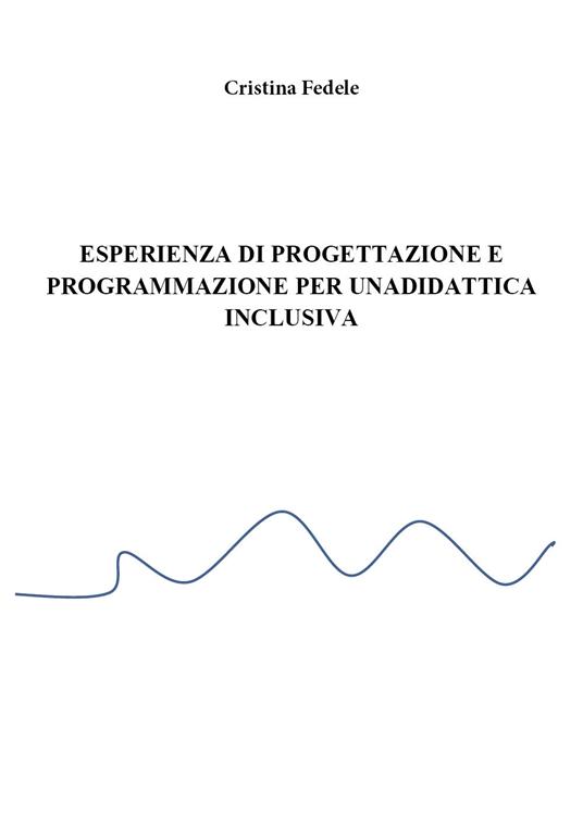 Esperienza di progettazione e programmazione didattica inclusiva - Cristina Fedele - copertina