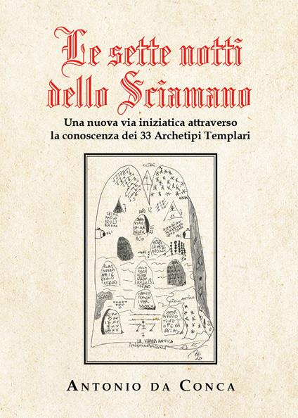 Le sette notti dello sciamano. Una nuova via iniziatica attraverso la conoscenza dei 33 archetipi templari - Antonio Da Conca - copertina