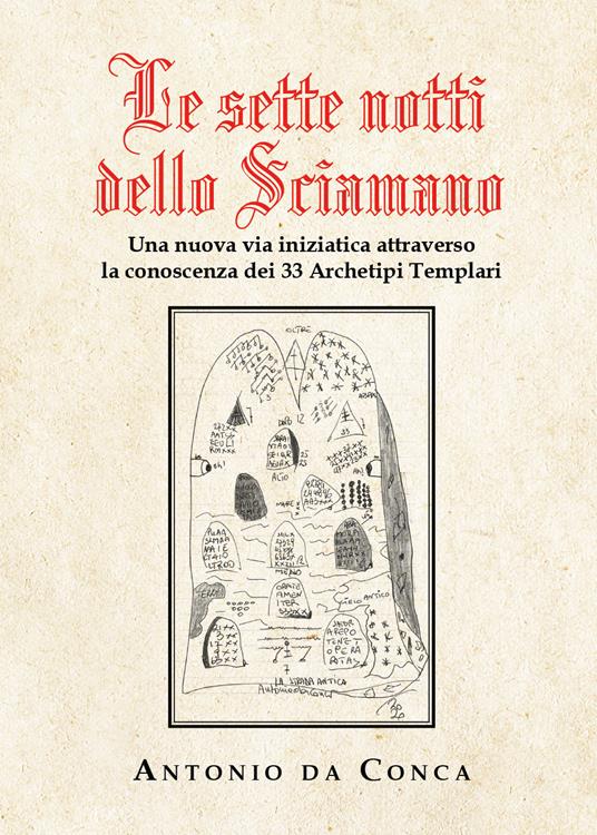 Le sette notti dello sciamano. Una nuova via iniziatica attraverso la conoscenza dei 33 archetipi templari - Antonio Da Conca - copertina