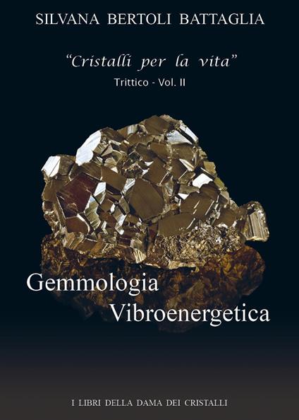 Gemmologia vibroenergetica. Fondamenti di cristalloterapia vibroenergetica. Vol. 2 - Silvana Bertoli Battaglia - copertina