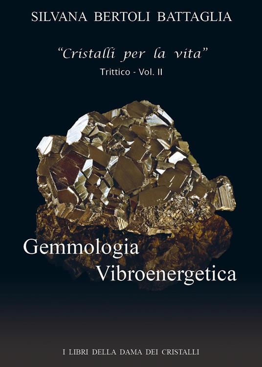 Gemmologia vibroenergetica. Fondamenti di cristalloterapia vibroenergetica. Vol. 2 - Silvana Bertoli Battaglia - copertina