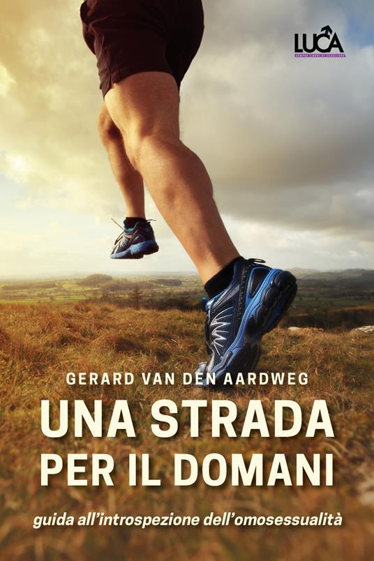 Una strada per il domani. Una guida all'introspezione dell'omosessualità - Gerard Van den Aardweg - copertina