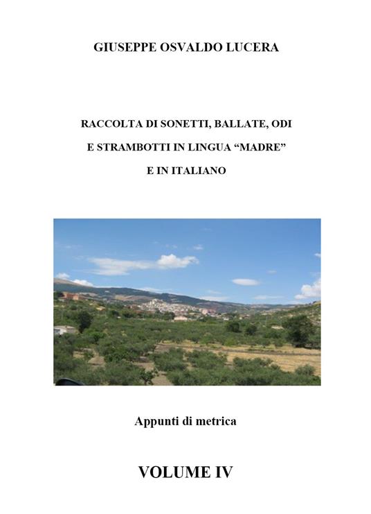 Raccolta di sonetti, ballate, odi e strambotti in lingua madre e in italiano. Vol. 4 - Giuseppe Osvaldo Lucera - copertina