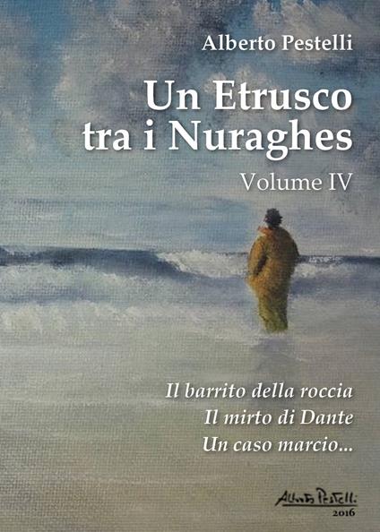 Un etrusco tra i nuraghes. Vol. 4 - Alberto Pestelli - copertina
