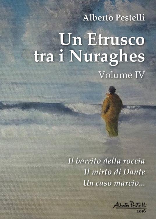 Un etrusco tra i nuraghes. Vol. 4 - Alberto Pestelli - copertina