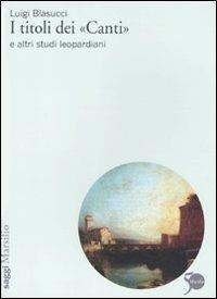 I titoli dei «Canti» e altri studi leopardiani - Luigi Blasucci - copertina