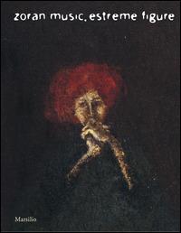 Zoran Music. Estreme figure. Catalogo della mostra (Venezia, 3 dicembre 2009-7 marzo 2010) - copertina