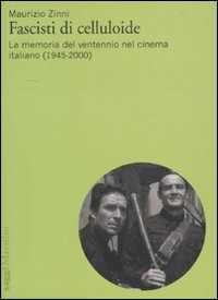Libro Fascisti di celluloide. La memoria del ventennio nel cinema italiano (1945-2000) Maurizio Zinni