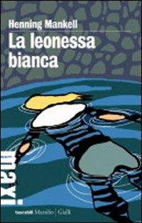 La leonessa bianca. Le inchieste del commissario Wallander. Vol. 3 - Henning Mankell - copertina