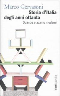 Storia d'Italia degli anni Ottanta. Quando eravamo moderni - Marco Gervasoni - copertina