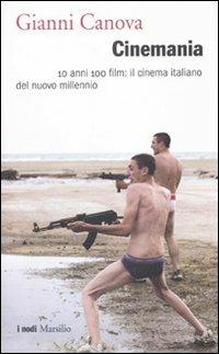 Cinemania. 10 anni 100 film: il cinema italiano del nuovo millennio - Gianni Canova - copertina
