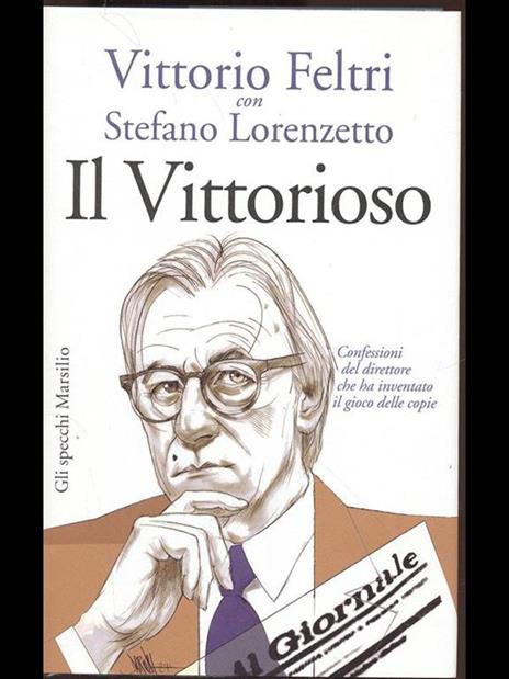 Il vittorioso. Confessioni del direttore che ha inventato il gioco delle copie - Vittorio Feltri,Stefano Lorenzetto - 4