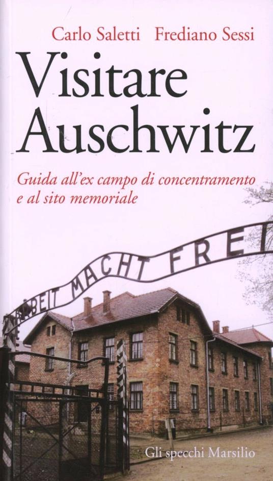 Visitare Auschwitz. Guida all'ex campo di concentramento e al sito memoriale - Carlo Saletti,Frediano Sessi - copertina