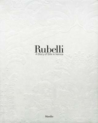Rubelli. A story of silk in Venice. Ediz. illustrata - copertina