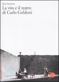 La vita e il teatro di Carlo Goldoni - Siro Ferrone - copertina