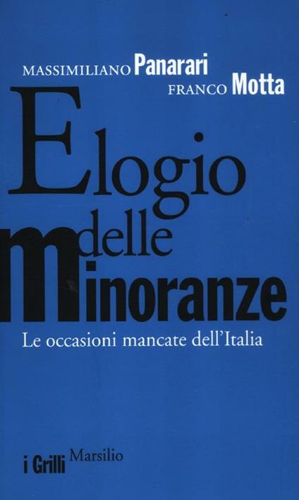Elogio delle minoranze. Le occasioni mancate dell'Italia - Massimiliano Panarari,Franco Motta - copertina