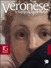 Veronese. Le storie di Ester rivelate. Catalogo della mostra (Venezia, 21 aprile-24 luglio 2011). Ediz. illustrata - copertina