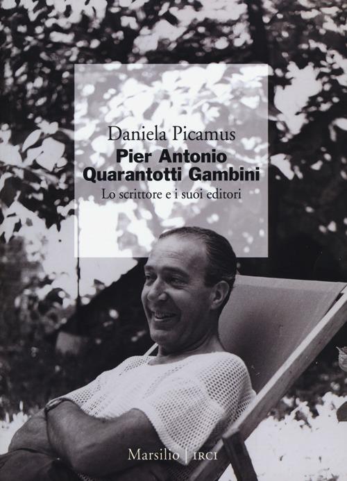 Pier Antonio Quarantotti Gambini. Lo scrittore e i suoi editori - Daniela Picamus - copertina