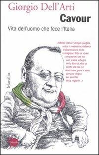 Cavour. Vita dell'uomo che fece l'Italia - Giorgio Dell'Arti - copertina