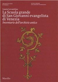 La Scuola Grande di san Giovanni evangelista di Venezia. Ediz. illustrata - Laura Levantino - copertina