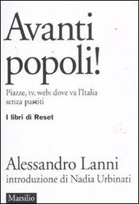 Avanti popoli! Piazze, tv, web: dove va l'Italia senza partiti - Alessandro Lanni - copertina