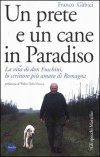 Un prete e un cane in paradiso. La vita di don Fuschini, lo scrittore più amato di Romagna - Franco Gàbici - copertina