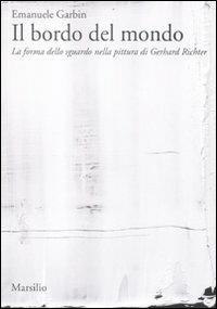 Il bordo del mondo. La forma dello sguardo nella pittura di Gerhard Richter - Emanuele Garbin - copertina