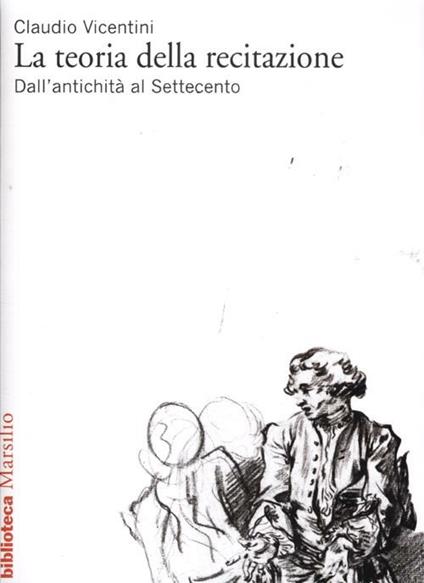 La teoria della recitazione. Dall'antichità al Settecento - Claudio Vicentini - copertina