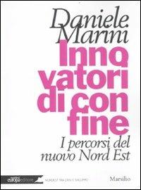 Innovatori di confine. I percorsi del nuovo Nord Est - Daniele Marini - copertina