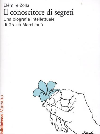 Il conoscitore di segreti. Una biografia intellettuale di Grazia Marchianò - Elémire Zolla,Grazia Marchianò - copertina