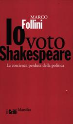 Io voto Shakespeare. La coscienza perduta della politica