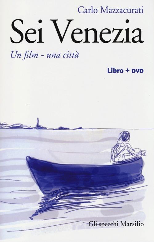 Sei Venezia. Un film, una città. Con DVD - Carlo Mazzacurati - copertina