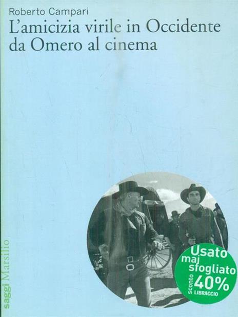 L'amicizia virile in Occidente da Omero al cinema - Roberto Campari - 2