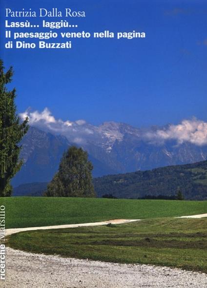 Lassù... laggiù... Il paesaggio veneto nella pagina di Dino Buzzati - Patrizia Dalla Rosa - copertina