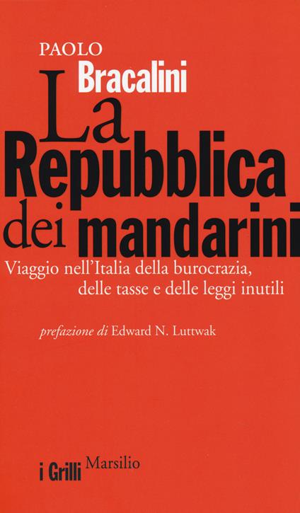 La Repubblica dei mandarini. Viaggio nell'Italia della burocrazia, delle tasse e delle leggi inutili - Paolo Bracalini - copertina