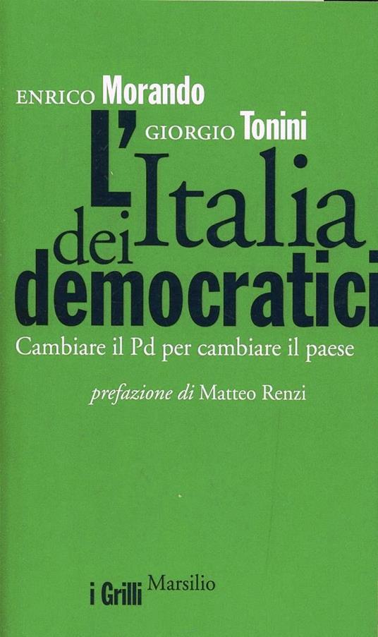 L' Italia dei democratici. Cambiare il Pd per cambiare il paese - Enrico Morando,Giorgio Tonini - copertina