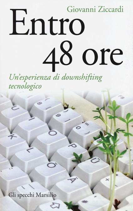 Entro 48 ore. Un'esperienza di downshifting tecnologico - Giovanni Ziccardi - copertina