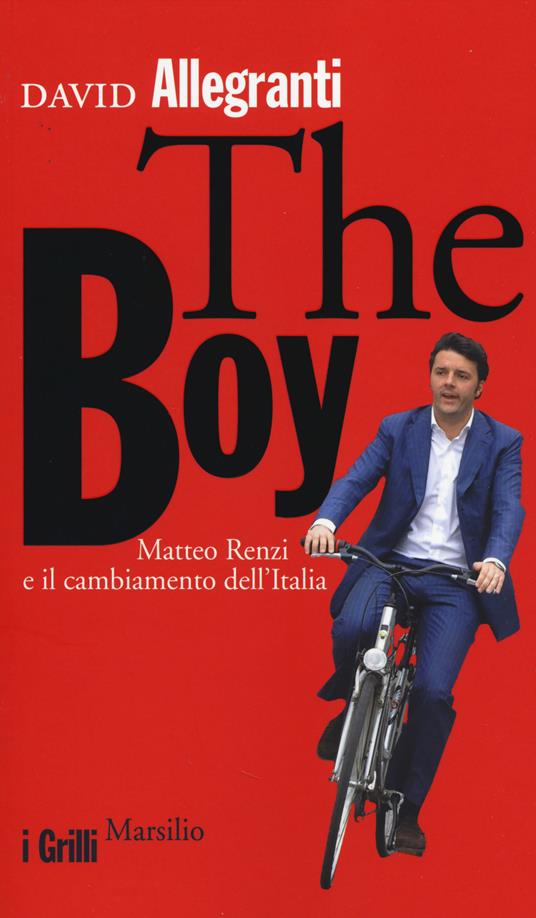 The Boy. Matteo Renzi e il cambiamento dell'Italia - David Allegranti - copertina