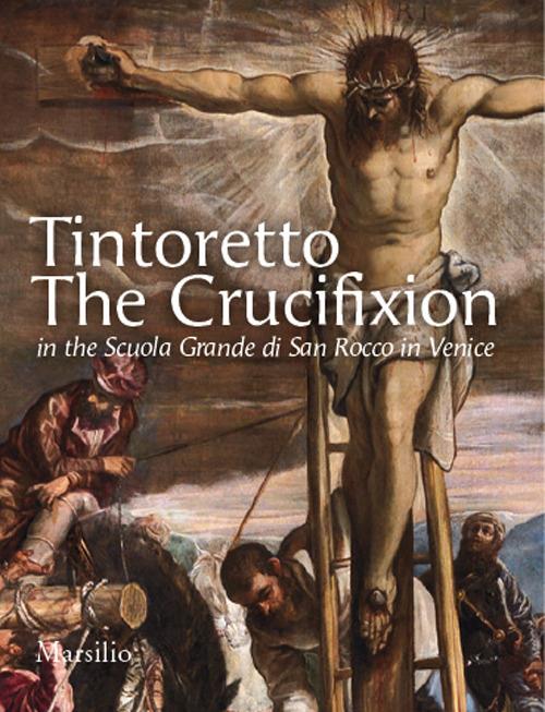 Tintoretto. The Crucifixion in the Scuola Grande di San Rocco in Venice. Ediz. illustrata - Antonio Manno - copertina