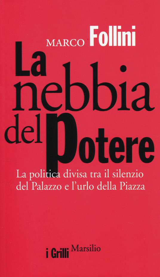 La nebbia del potere. La politica divisa tra il silenzio del Palazzo e l'urlo della Piazza - Marco Follini - copertina