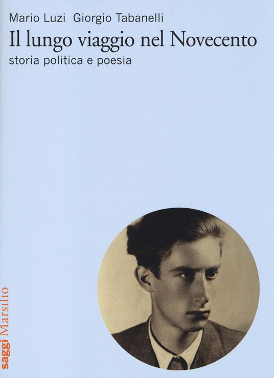 Il lungo viaggio nel Novecento. Storia, politica e poesia - Mario Luzi,Giorgio Tabanelli - copertina