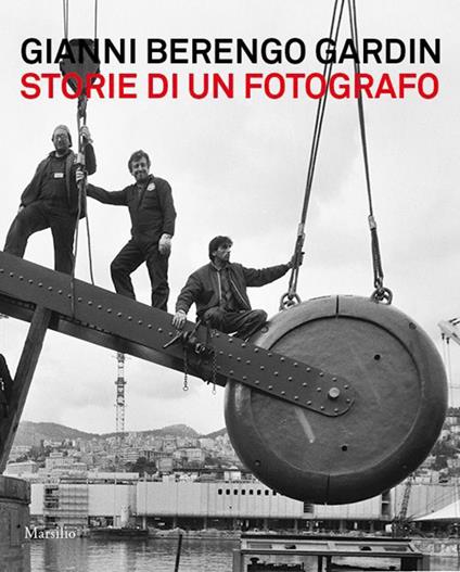 Gianni Berengo Gardin. Storie di un fotografo. Catalogo della mostra (Venezia, 1 febbraio-12 maggio 2013). Ediz. illustrata - copertina