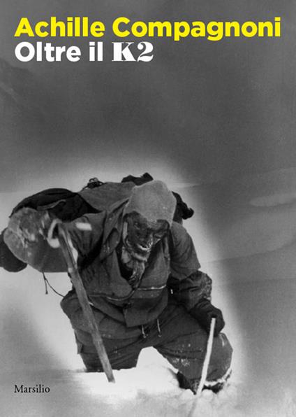 Achille Compagnoni. Oltre il K2. Ediz. illustrata - copertina