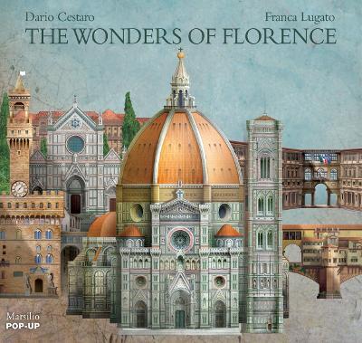 The wonders of Florence. Libro pop-up. Ediz. illustrata - Dario Cestaro,Franca Lugato - copertina