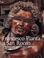 Francesco Pianta a San Rocco. Le bellezze delle virtù e le bruttezze de' vitii. Ediz. illustrata