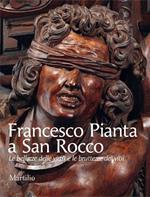 Francesco Pianta a San Rocco. Le bellezze delle virtù e le bruttezze de' vitii. Ediz. illustrata