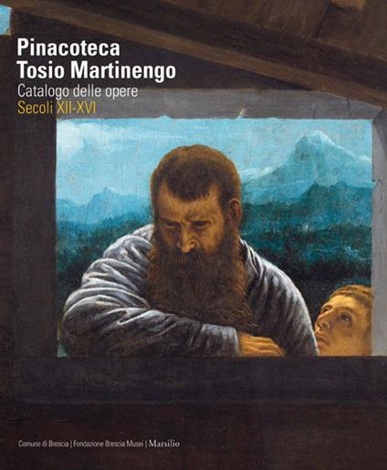 Pinacoteca Tosio Martinengo. Catalogo delle opere. Secoli XII-XVI. Ediz. illustrata - copertina