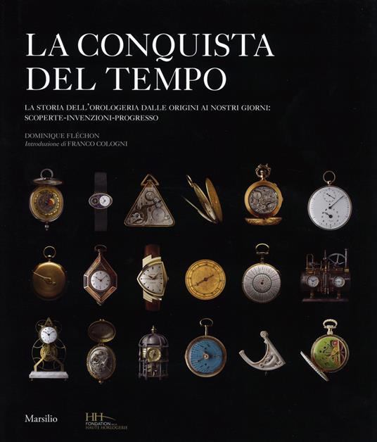 La conquista del tempo. La storia dell'orologeria dalle origini ai nostri giorni: scoperte-invenzioni-progresso. Ediz. illustrata - Dominique Fléchon - copertina