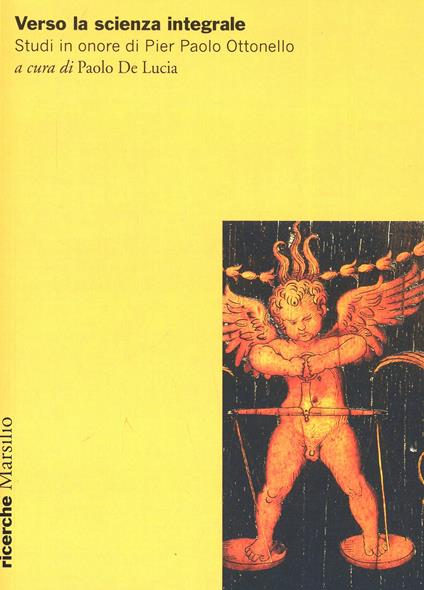 Verso la scienza integrale. Studi in onore di Pier Paolo Ottonello - copertina